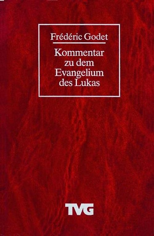 Das Evangelium des Lukas - Frédéric Godet