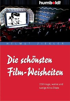 Die Schönsten Film Weisheiten 250 Kluge Wahre Und Lustige Kino Zitate Helmut Ziegler Hrsg