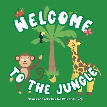 Welcome to the Jungle: Games and Activities for Kids Ages 6 9 Brain