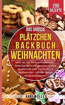 DAS GROSSE PLÄTZCHEN BACKBUCH WEIHNACHTEN: Mehr als 200 