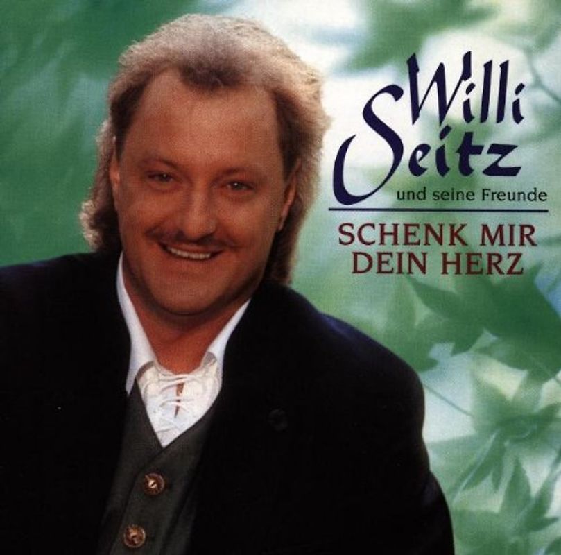 Willi und Seine Freunde Seitz - Schenk Mir Dein Herz
