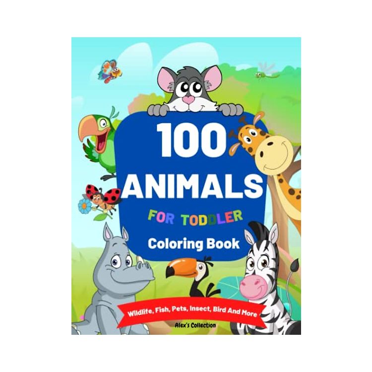 100 Animals for Toddler Coloring Book: Happy Animals Coloring Book for ...