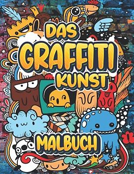 Das Graffiti Kunst Malbuch Lustige Ausmalbilder mit kreativen