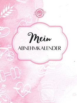 Mein Abnehmkalender: Praktischer Abnehmkalender zum Ausfüllen & Eintragen - Inkl. Wiegeprotokoll 