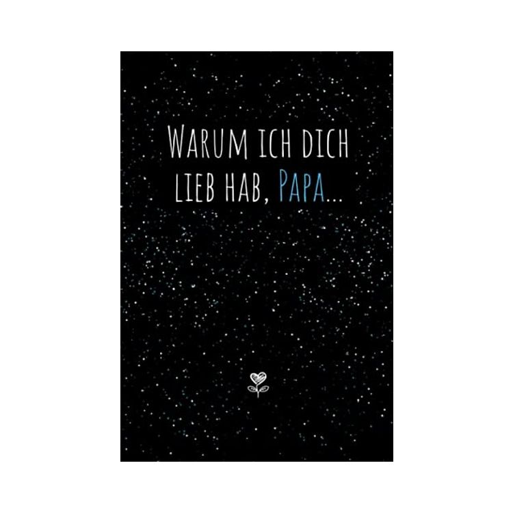 Warum ich dich lieb hab, Papa...Eine kleine große Liebeserklärung zum