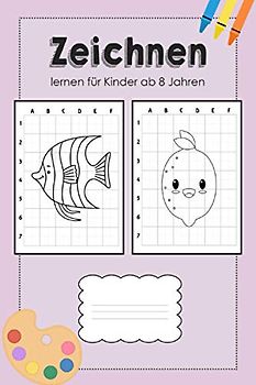  Zeichnen lernen für Kinder ab 8 Jahren: Zeichenbuch für Kinder ab 8 