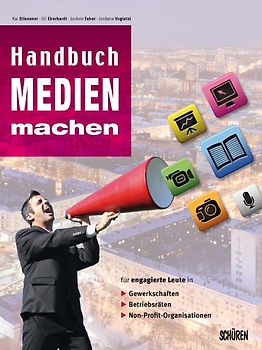 Handbuch Medien Machen Medienarbeit In Gewerkschaft Betriebsrat Und Weiteren Nicht Kommerziellen Organisationen Kai Bliesener - 