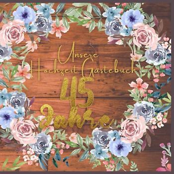 Unsere Hochzeit Gästebuch 45 Jahre Ideen zur Feier der 45 Hochzeitstag