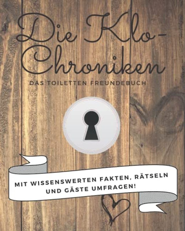 DIE KLO-CHRONIKEN: Das Toiletten Freundebuch: WC-Gästebuch zum Ausfüllen und Rätseln | Klobuch | Toilettenbuch | Malen für Erwachsene und Kinder | ... | Einweihungsgeschenk | Hochzeitgeschenk |