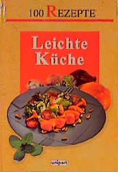 Leichte Küche. 100 Rezepte Leichte Küche. 100 Rezepte
