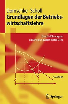 Grundlagen Der Betriebswirtschaftslehre Eine Einführung Aus Entscheidungsorientierter Sicht Springer Lehrbuch Wolfgang Domschke - 