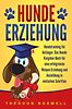 Hundeerziehung: Hundetraining für Anfänger - Das Hunde Ratgeber Buch ...
