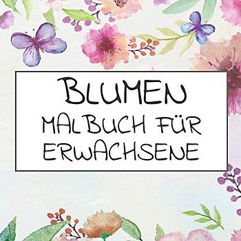Blumen Malbuch für Erwachsene: 50 schöne Blumenmotive, Blätter