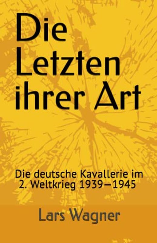 Die Letzten ihrer Art: Die deutsche Kavallerie im 2. Weltkrieg 1939—1945 (Ein Überblick)
