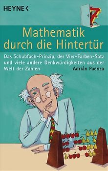 Mathematik Durch Die Hintertür Das Schubfach Prinzip Der Vier Farben Satz Und Viele Andere Denkwürdigkeiten Aus Der Welt Der Zahlen Adrián Paenza - 