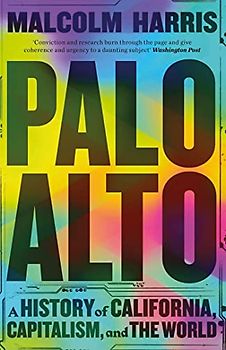 Palo Alto: A History of California, Capitalism, and the World