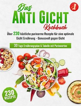 Das Anti-Gicht Kochbuch XXL! Über 230 Köstliche Purinarme Rezepte Für ...