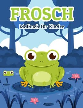 Frosch Malbuch für Kinder: Einfache und Lustige Frösche Malvorlagen für