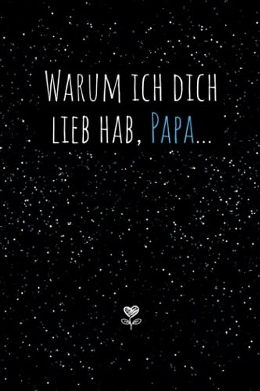 Warum ich dich lieb hab, Papa...Eine kleine große Liebeserklärung zum