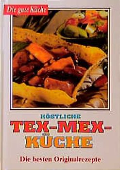 Köstliche Tex-Mex-Küche - die besten Originalrezepte gebraucht kaufen Köstliche Tex-Mex-Küche - die besten Originalrezepte gebraucht kaufen