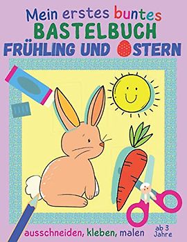 Osterhase, Küken & Co.: Kreative Bastelideen und Ausmalbilder für den Kindergarten