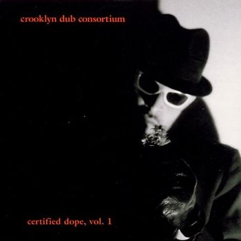 Crooklyn Dub Consortium - Certified Dope Vol.1