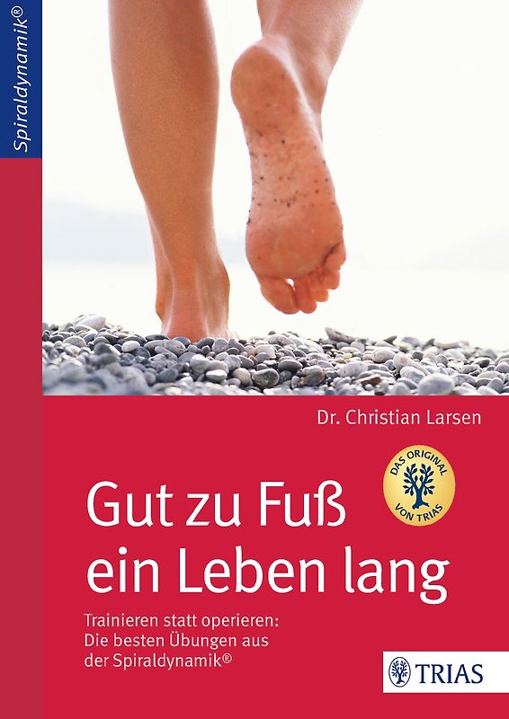 Gut zu Fuß ein Leben lang. Trainieren statt operieren: Die besten Übungen aus der Spiraldynamik®