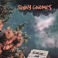 Shiny Gnomes - Searchin` For Capitola