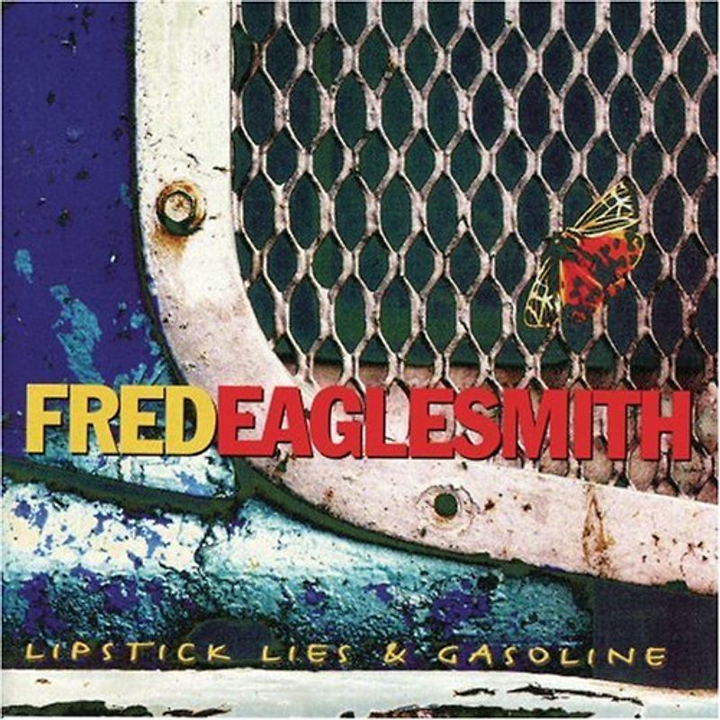 Eaglesmith Fred - Lipstick Lies & Gasoline