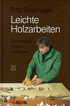 Leichte Holzarbeiten Ein Fachbuch Für Beruf Und Hobby Fritz