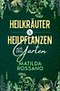 Heilkräuter & Heilpflanzen aus dem Garten Eine Hausapotheke mit Heil
