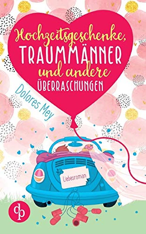 Hochzeitsgeschenke, Traummänner und andere Überraschungen