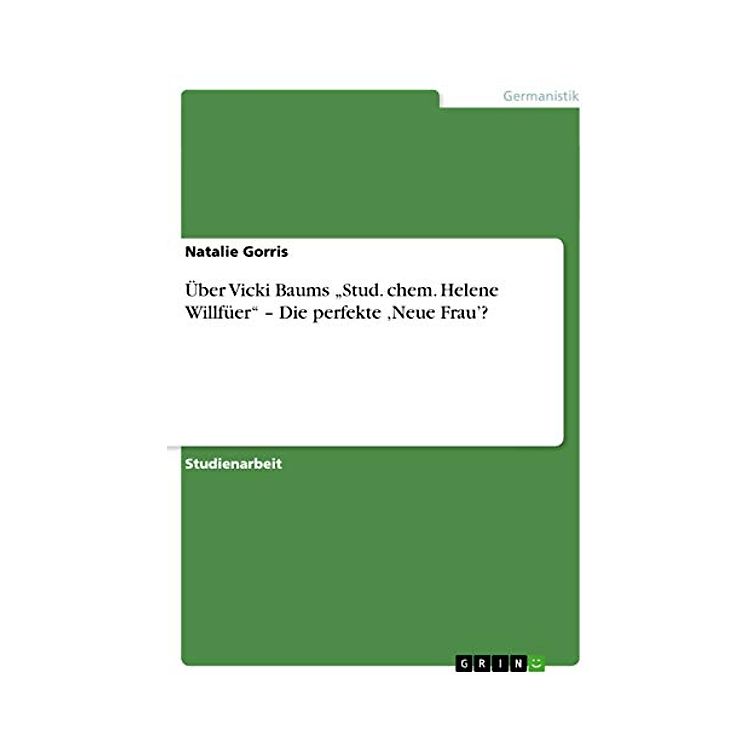 Über Vicki Baums ¿Stud. chem. Helene Willfüer¿ ¿ Die perfekte ¿Neue ...
